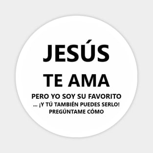 Spanish Jesus Loves You, but I am His favorite Magnet